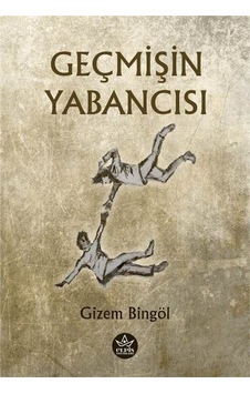 Geçmişin Yabancısı - Gizem Bingöl - Elpis Yayınları Geçmişin Yabancısı - Gizem Bingöl - Elpis Yayınları