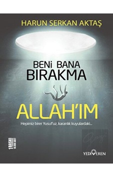Beni Bana Bırakma Allah'ım - Harun Serkan Aktaş - Yediveren Yayınları Beni Bana Bırakma Allah'ım - Harun Serkan Aktaş - Yediveren Yayınları