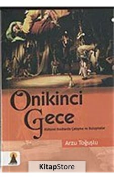 Onikinci Gece / Kültürel Kodlarda Çatışma ve Buluşmalar / Arzu . Onikinci Gece / Kültürel Kodlarda Çatışma ve Buluşmalar / Arzu .