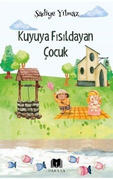 Kuyuya Fısıldayan Çocuk / Şadiye Yılmaz Kuyuya Fısıldayan Çocuk / Şadiye Yılmaz