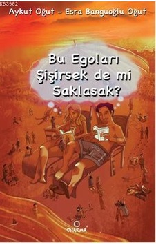 Bu Egoları Şişirsek De Mi Saklasak - Aykut Oğut Bu Egoları Şişirsek De Mi Saklasak - Aykut Oğut