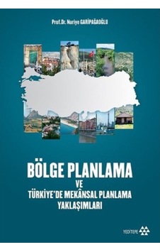 Bölge planlama Ve Türkiyede Mekansal Planlama Yaklaşımları - Nuriye Garipağaoğlu - Yeditepe Yayınevi