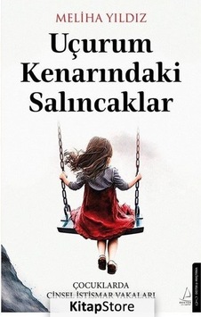 Uçurum Kenarındaki Salıncaklar - Çocuklarda Cinsel İstismar Vakaları - Meliha Yıldız - Destek Yayınları Uçurum Kenarındaki Salıncaklar - Çocuklarda Cinsel İstismar Vakaları - Meliha Yıldız - Destek Yayınları