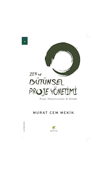 Zen ve Bütünsel Proje Yönetimi Zen ve Bütünsel Proje Yönetimi