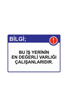 Bilgi Bu İş Yerinin En Değerli Varlığı Çalışanlarıdır. İsg Uyarı Levhası Pvc A5 15x21 Cm
