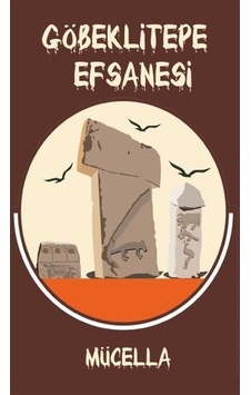 Göbeklitepe Efsanesi / Mücella Göbeklitepe Efsanesi / Mücella