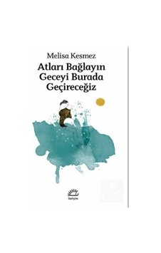 Atları Bağlayın Geceyi Burada Geçireceğiz - Melisa Kesmez - İletişim Yayınları