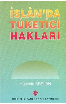İslam'da Tüketici Hakları - Hüseyin Arslanbaş - Türkiye Diyanet Vakfı Yayınları İslam'da Tüketici Hakları - Hüseyin Arslanbaş - Türkiye Diyanet Vakfı Yayınları