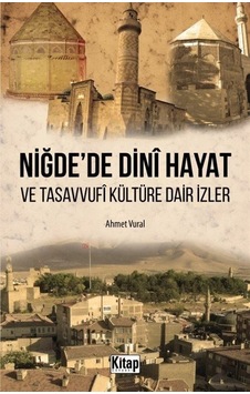 Niğde'de Dini Hayat ve Tasavvufi Kültüre Dair İzler - Ahmet Vural - Kitap Dünyası Niğde'de Dini Hayat ve Tasavvufi Kültüre Dair İzler - Ahmet Vural - Kitap Dünyası