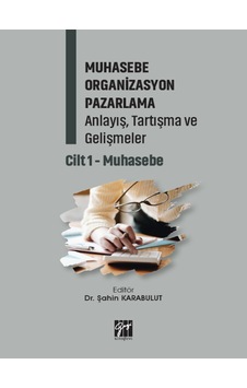 Gazi Kitabevi - Muhasebe Organizasyon Pazarlama Anlayış, Tartışma ve Gelişmeler Cilt 1- Muhasebe Gazi Kitabevi - Muhasebe Organizasyon Pazarlama Anlayış, Tartışma ve Gelişmeler Cilt 1- Muhasebe