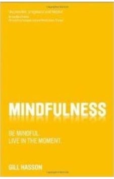 Mindfulness: Be Mindful Live in the Moment - Gill Hasson - John Wiley and Sons Mindfulness: Be Mindful Live in the Moment - Gill Hasson - John Wiley and Sons