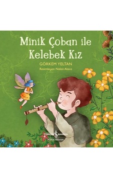 Minik Çoban İle Kelebek Kız - Görkem Yeltan - İş Bankası Kültür Yayınları Minik Çoban İle Kelebek Kız - Görkem Yeltan - İş Bankası Kültür Yayınları