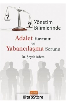 Yönetim Bilimlerinde Adalet Kavramı ve Yabancılaşma Sorunu - Şeyda İrdem - Nobel Bilimsel Eserler Yönetim Bilimlerinde Adalet Kavramı ve Yabancılaşma Sorunu - Şeyda İrdem - Nobel Bilimsel Eserler