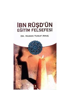 İbn Rüşd'ün Eğitim Felsefesi - Dr. Numan Yusuf Aruç İbn Rüşd'ün Eğitim Felsefesi - Dr. Numan Yusuf Aruç