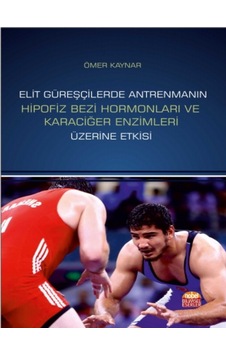 Elit Güreşçilerde Antrenmanın Hipofiz Bezi Hormonları ve Karaciğer Enzimleri Üzerine Etkisi - Ömer Kaynar - Nobel Bilimsel Eserler Elit Güreşçilerde Antrenmanın Hipofiz Bezi Hormonları ve Karaciğer Enzimleri Üzerine Etkisi - Ömer Kaynar - Nobel Bilimsel Eserler