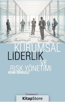 Kurumsal Liderlik ve Risk Yönetimi - Vehbi Görgülü - Kırmızı Yayınları Kurumsal Liderlik ve Risk Yönetimi - Vehbi Görgülü - Kırmızı Yayınları