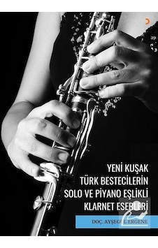 Yeni Kuşak Türk Bestecilerin Solo ve Piyano Eşlikli Klarnet Eserleri - Ayşegül Ergene - Cinius