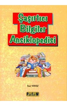 Şaşırtıcı Bilgiler Ansiklopedisi - Suat Yavuz - Platform Yayınları Şaşırtıcı Bilgiler Ansiklopedisi - Suat Yavuz - Platform Yayınları