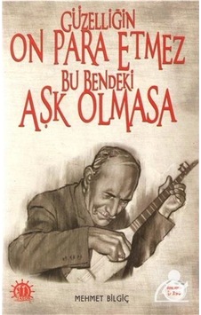 Güzelliğin On Para Etmez Bu Bendeki Aşk Olmaz - Mehmet Bilgiç - Yason Yayıncılık