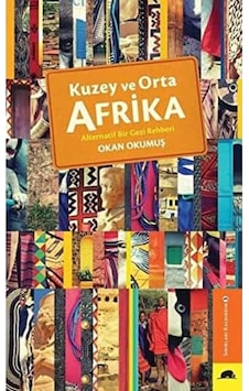 Kuzey Ve Orta Afrika: Alternatif Bir Gezi Rehberi