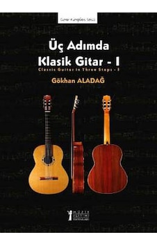 Üç Adımda Klasik Gitar - I - Gökhan Aladağ - Müzik Eğitimi Yayınları