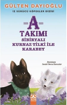 A Takımı-Sibiryalı Kurnaz Tilki ile Karabey-İz Sürücü Köpekler 8 - Gülten Dayıoğlu - Altın Kitaplar A Takımı-Sibiryalı Kurnaz Tilki ile Karabey-İz Sürücü Köpekler 8 - Gülten Dayıoğlu - Altın Kitaplar