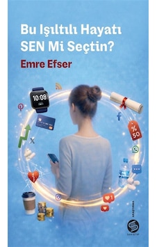 Bu Işıltılı Hayatı Sen Mi Seçtin / Emre Efser Bu Işıltılı Hayatı Sen Mi Seçtin / Emre Efser
