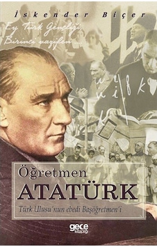 Öğretmen Atatürk / Iskender Biçer 9786257426671 Öğretmen Atatürk / Iskender Biçer 9786257426671