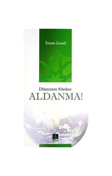 Dünyanın Süsüne Aldanma! / İmam Gazali