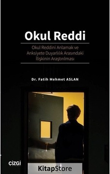 Okul Reddi: Okul Reddini Anlamak ve Anksiyete Duyarlılık Arasındaki İlişkinin Araştırılması - Fatih Mehmet Aslan - Çizgi Kitabevi Okul Reddi: Okul Reddini Anlamak ve Anksiyete Duyarlılık Arasındaki İlişkinin Araştırılması - Fatih Mehmet Aslan - Çizgi Kitabevi