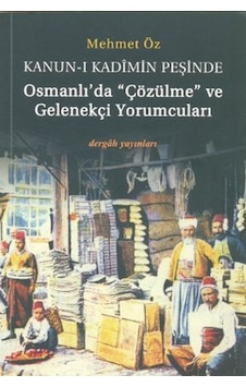 Kanuni Kadimin Peşinde Osmanlı'Da Çözülme Ve Gelenekçi Yorumcular