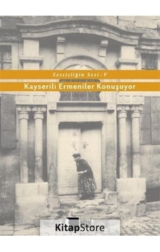 Kayserili Ermeniler Konuşuyor - Sessizliğin Sesi 5- Hrant Dink Vakfı Yayınları Kayserili Ermeniler Konuşuyor - Sessizliğin Sesi 5- Hrant Dink Vakfı Yayınları