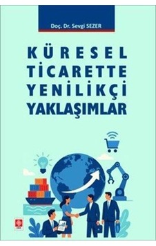 Küresel Ticarette Yenilikçi Yaklaşımlar / Sevgi Sezer Küresel Ticarette Yenilikçi Yaklaşımlar / Sevgi Sezer