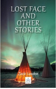 Lost Face And Other Stories - Jack London - Northern Lights