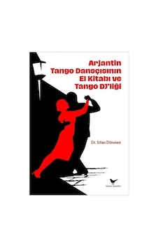 Arjantin Tango Dansçısının El Kitabı / İrfan Dönmez Arjantin Tango Dansçısının El Kitabı / İrfan Dönmez