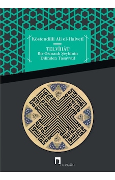 Telvihat - Bir Osmanlı Şeyhinin Dilinden Tasavvuf - Köstendilli Ali el-Halveti - Dergah Yayınları Telvihat - Bir Osmanlı Şeyhinin Dilinden Tasavvuf - Köstendilli Ali el-Halveti - Dergah Yayınları