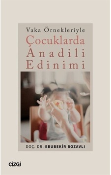 Çocuklarda Anadili Edinimi - Vaka Örnekleriyle - Ebubekir Bozavlı - Çizgi Kitabevi Çocuklarda Anadili Edinimi - Vaka Örnekleriyle - Ebubekir Bozavlı - Çizgi Kitabevi