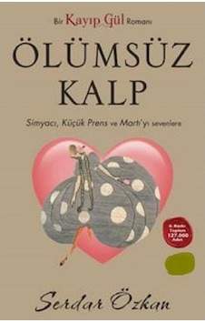 Kayıp Gül 2 - Ölümsüz Kalp: Simyacı, Küçük Prens Ve Martı'yı Sevenlere - Bir Kayıp Gül Romanı