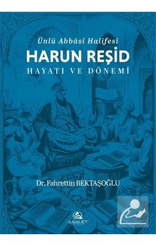 Ünlü Abbasi Halifesi Harun Reşid Hayatı Ve Dönemi / Dr. Fahret... Ünlü Abbasi Halifesi Harun Reşid Hayatı Ve Dönemi / Dr. Fahret...