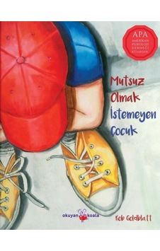 Mutsuz Olmak İstemeyen Çocuk - Rob Goldblatt - Okuyan Koala Mutsuz Olmak İstemeyen Çocuk - Rob Goldblatt - Okuyan Koala