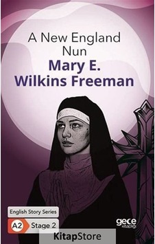 A New England Nun - English Story Series - A2 Stage 2 - Mary E. Wilkins Freeman - Gece Kitaplığı A New England Nun - English Story Series - A2 Stage 2 - Mary E. Wilkins Freeman - Gece Kitaplığı