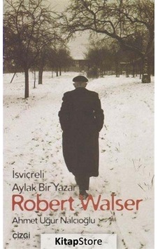 İsviçreli Aylak Bir Yazar Robert Walser - Ahmet Uğur Nalcıoğlu - Çizgi Kitabevi İsviçreli Aylak Bir Yazar Robert Walser - Ahmet Uğur Nalcıoğlu - Çizgi Kitabevi