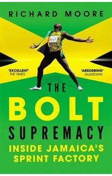 The Bolt Supremacy: Inside Jamaica's Sprint Factory 9780224092319