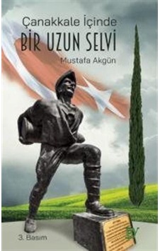 Çanakkale İçinde Bir Uzun Selvi / Mustafa Akgün Çanakkale İçinde Bir Uzun Selvi / Mustafa Akgün