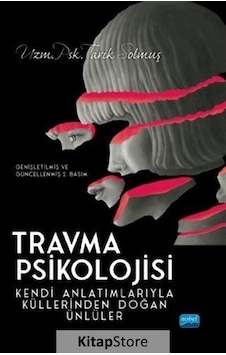 Travma Psikolojisi - Kendi Anlatımlarıyla Küllerinden Doğan Ünlüler - Tarık Solmuş - Nobel Akademik Yayıncılık Travma Psikolojisi - Kendi Anlatımlarıyla Küllerinden Doğan Ünlüler - Tarık Solmuş - Nobel Akademik Yayıncılık