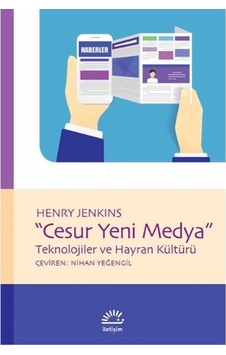 Cesur Yeni Medya - Teknolojiler ve Hayran Kültürü - Henry Jenkins - İletişim Yayınları Cesur Yeni Medya - Teknolojiler ve Hayran Kültürü - Henry Jenkins - İletişim Yayınları