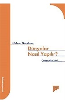 Dünyalar Nasıl Yapılır? - Nelson Goodman - Pan Yayıncılık Dünyalar Nasıl Yapılır? - Nelson Goodman - Pan Yayıncılık