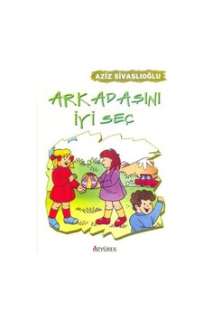 Arkadaşını İyi Seç - Aziz Sivaslıoğlu - Özyürek Yayınevi