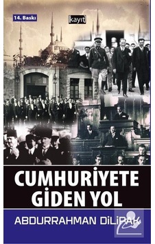 Cumhuriyete Giden Yol - Abdurrahman Dilipak - Kayıt Cumhuriyete Giden Yol - Abdurrahman Dilipak - Kayıt