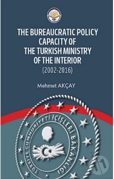 The Bureaucratic Policy Capacity of the Turkish Ministry of the Interior - Mehmet Akçay - TİAV The Bureaucratic Policy Capacity of the Turkish Ministry of the Interior - Mehmet Akçay - TİAV